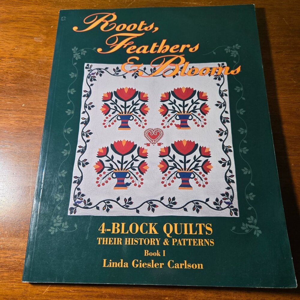 Roots, Feathers and Blooms: 4-Block Quilts, Their History and Patterns, Books I